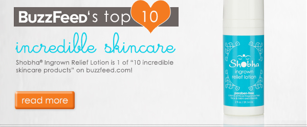 buzzfeed's top 10 incredible skin care: Shobha Ingrown Relief Lotion is 1 of "10 incredible skincare produts" on buzzfeed.com! read more