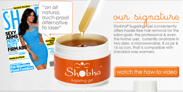 our signature Shobha&reg; Sugaring Gel conveniently offers hassle-free hair removal for the salon-goer, the professional & even the home user. currently available in two sizes: a microwavable, 8 oz jar & a 16oz can, that is compatible with  standard wax warmers. watch the how-to video