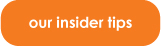 our insider tips